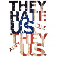 They Hate Us cuz They aint Us